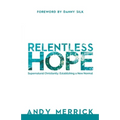 Relentless Hope: Supernatural Christianity: Establishing a New Normal
