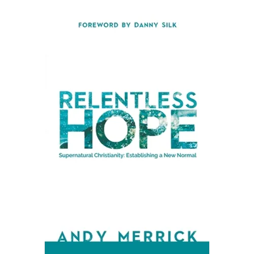 Relentless Hope: Supernatural Christianity: Establishing a New Normal