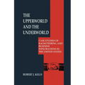 The Upperworld and the Underworld: Case Studies of Racketeering and Business Infiltrations in the United States