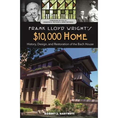 Frank Lloyd Wright's $10,000 Home: History, Design, and Restoration of the Bach House