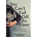 You Can't Fall Off the Floor: And Other Lessons from a Life in Hollywood