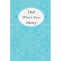 Dad What's Your Story: Dad's Fill In And Give Back Guided Questions Journal