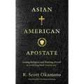 Asian American Apostate: Losing Religion and Finding Myself at an Evangelical University