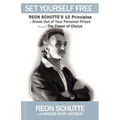 Set Yourself Free: Reon Schutte's 10 Principles to Break Out of Your Personal Prison Through the Power of Choice