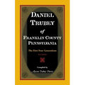 Daniel Trubey of Franklin County, Pennsylvania: The First Four Generations
