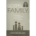 Gospel Family: Cultivating Family Discipleship, Family Worship, & Family Missions
