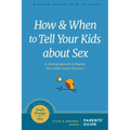 How and When to Tell Your Kids about Sex: A Lifelong Approach to Shaping Your Child's Sexual Character