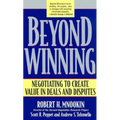 Beyond Winning: Negotiating to Create Value in Deals and Disputes