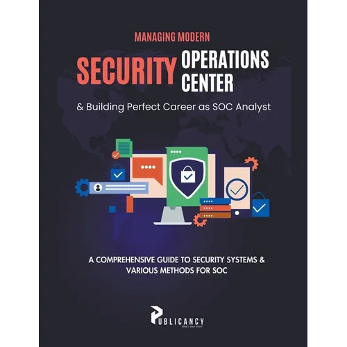 Managing Modern Security Operations Center & Building Perfect Career as SOC Analyst