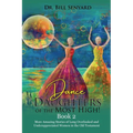 Dance Daughters of the Most High! Book 2: More Amazing Stories of Long Overlooked and Underappreciated Women in the Old Testament