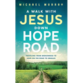A Walk With Jesus Down Hope Road: Traveling From Brokenness to Hope on the Road to Emmaus