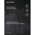 Hiroshi Sugimoto & Tomoyuki Sakakida: Old Is New: Architectural Works by New Material Research Laboratory