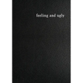 Feeling and Ugly