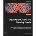 SharePoint Architect's Planning Guide: Create reusable architecture and governance to support collaboration with SharePoint and Microsoft 365