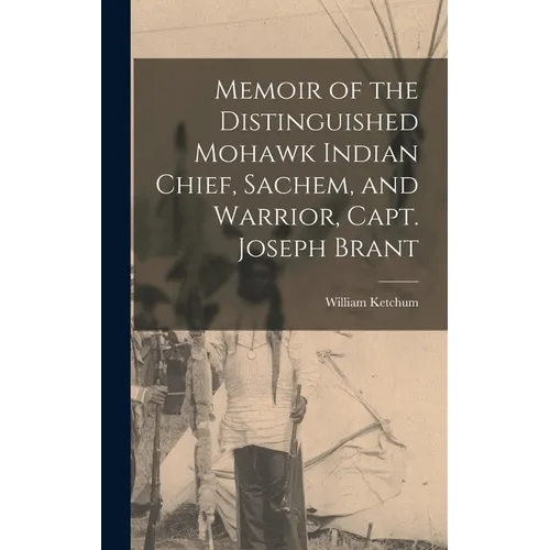 Memoir of the Distinguished Mohawk Indian Chief, Sachem, and Warrior, Capt. Joseph Brant