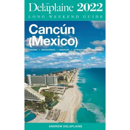 Cancun - The Delaplaine 2022 Long Weekend Guide