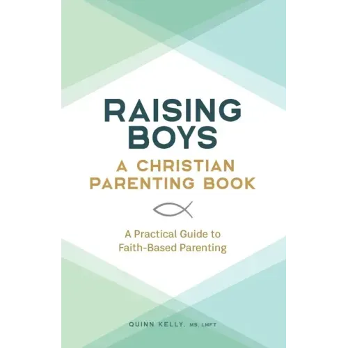 Raising Boys: A Christian Parenting Book: A Practical Guide to Faith-Based Parenting