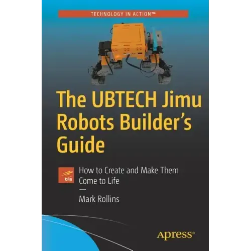 The Ubtech Jimu Robots Builder's Guide: How to Create and Make Them Come to Life