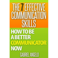 The 7 Effective Communication Skills: How to Be a Better Communicator Now