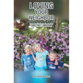 Loving Your Neighbor; A Practical Guide to Keeping the Second Great Commandment