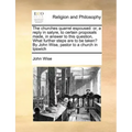 The Churches Quarrel Espoused: Or, a Reply in Satyre, to Certain Proposals Made, in Answer to This Question, What Further Steps Are to Be Taken? by J