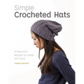 Simple Crocheted Hats: 15 Beautiful Designs to Create with Ease