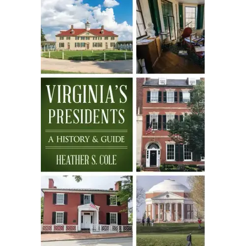 Virginia's Presidents: A History & Guide