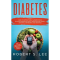 Diabetes: How to Effectively Lower Your Blood Sugar Without Medication, Using Natural Remedies and Recipes!
