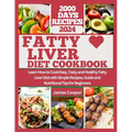 Fatty Liver Diet Cookbook: Learn How to Cook Easy, Tasty and Healthy Fatty Liver Diet with Simple Recipes, Guide and Nutritional Tips for Beginne