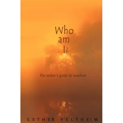 Who Am I?: The Seeker's Guide to Nowhere