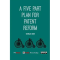 A Five Part Plan for Patent Reform