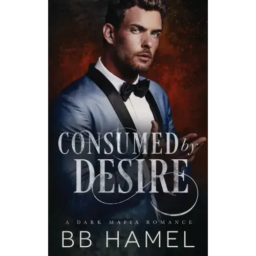 Consumed by Desire: A Dark Mafia Romance
