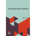 Delusion And Dream: An Interpretation In The Light Of Psychoanalysis Of Gradiva, A Novel, By Wilhelm Jensen, Which Is Here Translated By D