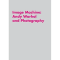 Image Machine: Andy Warhol and Photography