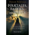 Pagan Portals - Folktales, Faeries, and Spirits: Faery Magic from Story to Practice