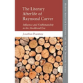 The Literary Afterlife of Raymond Carver: Influence and Craftmanship in the Neoliberal Era