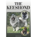 The Keeshond: A Complete and Comprehensive Owners Guide To: Buying, Owning, Health, Grooming, Training, Obedience, Understanding and