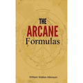 The Arcane Formulas: Or Mental Alchemy