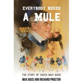 Everybody Needs a Mule: The Story of Coach Max Bass