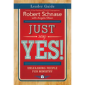 Just Say Yes! Leader Guide: Unleashing People for Ministry