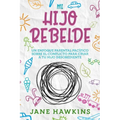 Mi Hijo Rebelde: Un enfoque parental pacífico sobre el conflicto para criar a tu hijo desobediente (Spanish Edition)