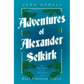 Adventures of Alexander Selkirk - The True Story of the Survival of the Real Robinson Crusoe