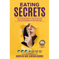 Eating Secrets: The Ultimate Guide to Take Control and Overcome Bingeing and Self Sabotage
