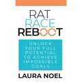 Rat Race Reboot: Unlock Your Full Potential To Achieve Impossible Goals