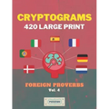 Cryptograms 420 Large Print: Foreign Proverbs [Vol. 4]
