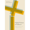Global Visions of Violence: Agency and Persecution in World Christianity