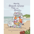 I Run On Beach Glass, Tea and Books: Romantic & Relaxing Adult Coloring Book