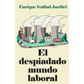 El despiadado mundo laboral: Consejos para entenderlo y acertar en el trabajo