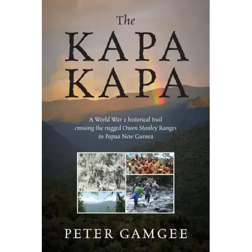 The Kapa Kapa: A World War 2 historical trail crossing the rugged Owen Stanley Ranges in Papua New Guinea