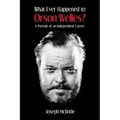 What Ever Happened to Orson Welles?: A Portrait of an Independent Career